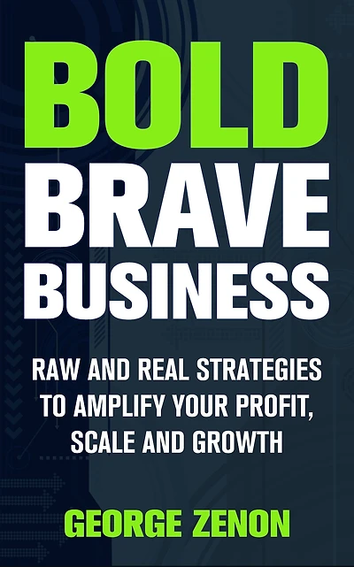 Bold Brave Business: Raw and Real Strategies to Amplify Your Profit, Scale and Growth