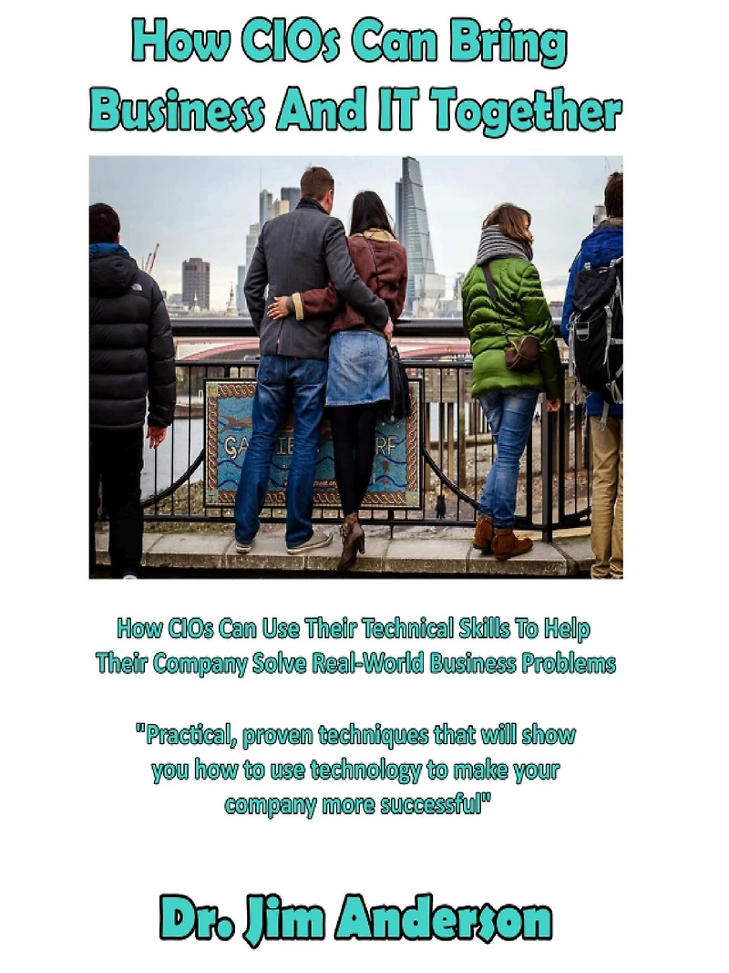 How CIOs Can Bring Business And IT Together: Use Their Technical Skills To Help Company Solve Real-World Problems