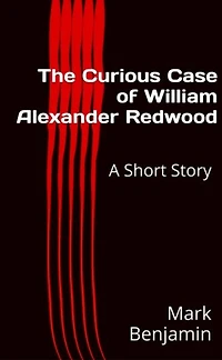 The Curious Case of William Alexander Redwood: A Short Story