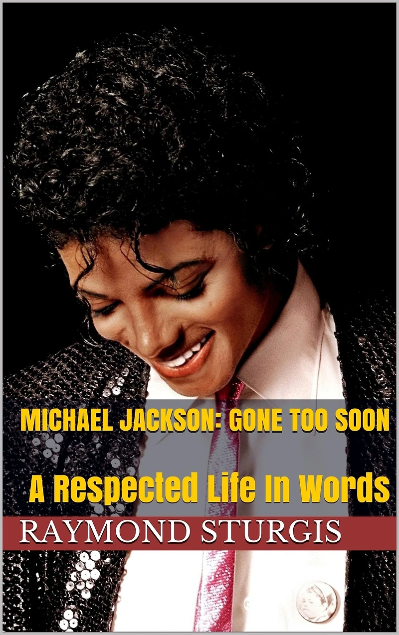 Michael Jackson: Gone Too Soon: A Respected Life Words