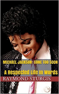 Michael Jackson: Gone Too Soon: A Respected Life Words