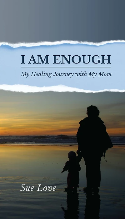 I Am Enough: My Healing Journey With My Mom
