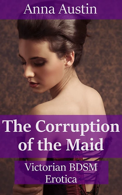 The Corruption of the Maid (Maid To Be Punished, #3)