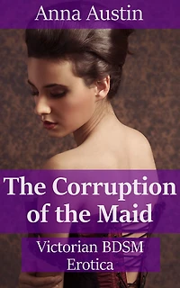 The Corruption of the Maid (Maid To Be Punished, #3)