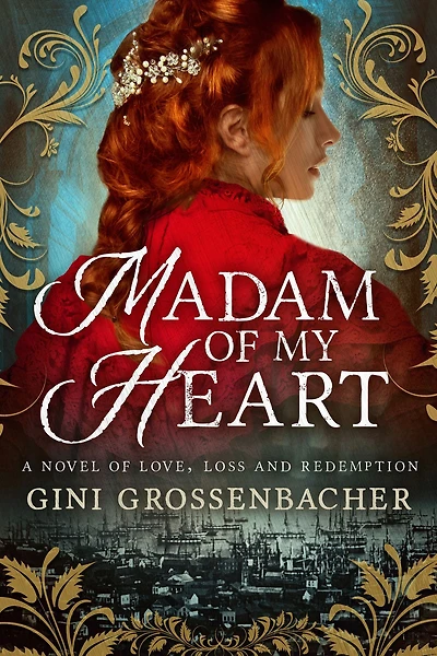 Madam of My Heart: A Novel Love, Loss and Redemption