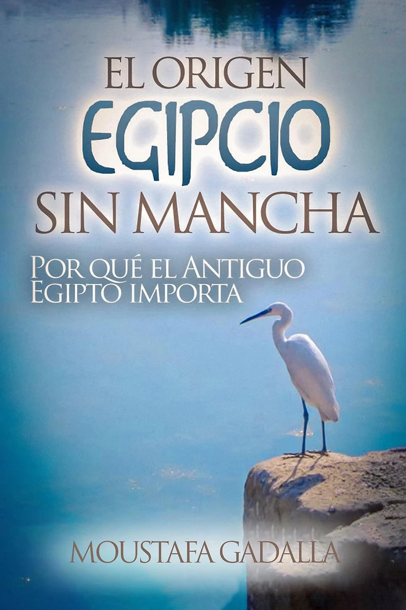 el Origen Egipcio Sin Mancha: Por qué Antiguo Egipto importa