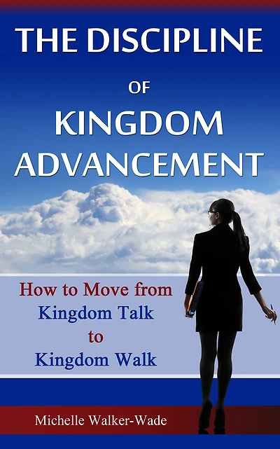 The Discipline of Kingdom Advancement: How to Move from Talk Walk