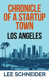 Chronicle of a Startup Town: Los Angeles