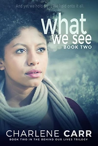 What We See (Behind Our Lives Trilogy, #2)