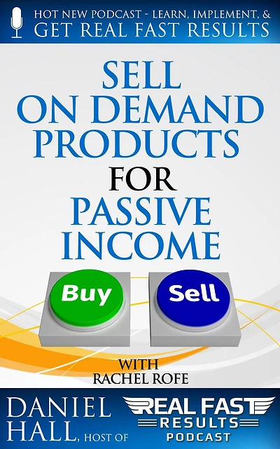 Sell On Demand Products for Passive Income (Real Fast Results, #35)