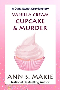 Vanilla Cream Cupcake & Murder (Dana Sweet Cozy Mystery #4)