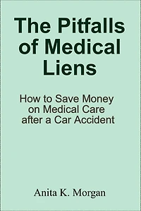 The Pitfalls of Medical Liens: How to Save Money on Medical Care after a Car Accident