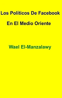 "Los Políticos De Facebook En El Medio Oriente"