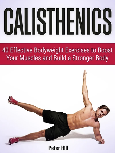 Calisthenics: 30 Days to Ripped: 40 Essential Calisthenics & Body Weight Exercises. Get Your Dream Body Fast With Body Weight Exercises and Calisthenics