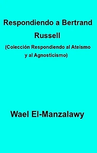 Respondiendo a Bertrand Russell (Colección Respondiendo al Ateísmo y al Agnosticismo)