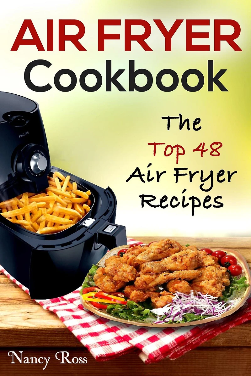Air Fryer Cookbook: The Top 48 Recipes