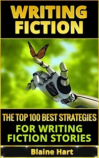 Writing Fiction: The Top 100 Best Strategies For Fiction Stories