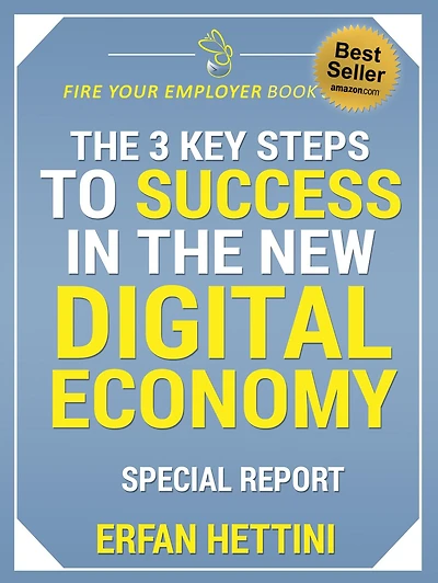 The 3 Key Steps to Success in the New Digital Economy (Fire Your Employer Book Series, #1)