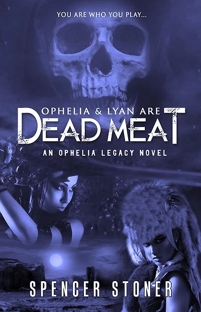 Ophelia & Lyan Are Dead Meat (The Legacy, #1)