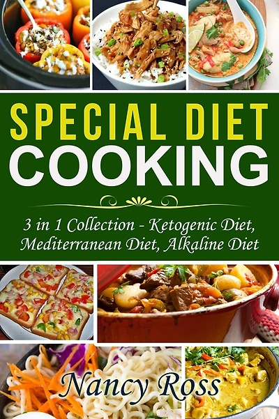 Special Diet Cooking: 3 in 1 Collection - Ketogenic Diet, Mediterranean Diet, Alkaline Diet