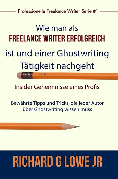 Freiberuflich Schreiben - Insider-Geheimnisse eines professionellen Ghostwriters