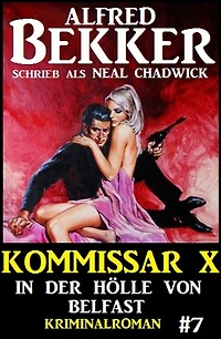 Alfred Bekker Kommissar X #7: In der Hölle von Belfast