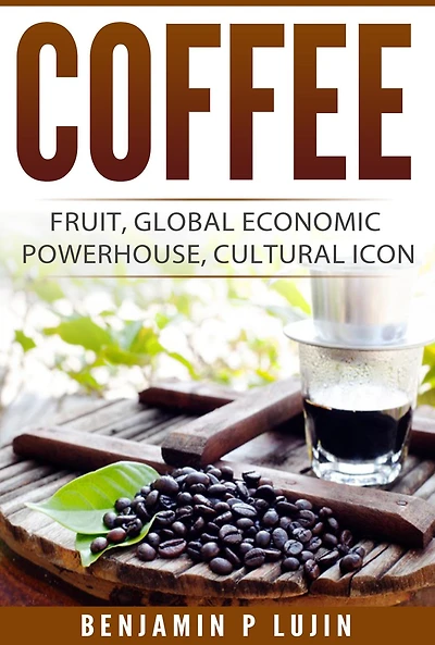 Coffee: Fruit, Global Economic Powerhouse, Cultural Icon
