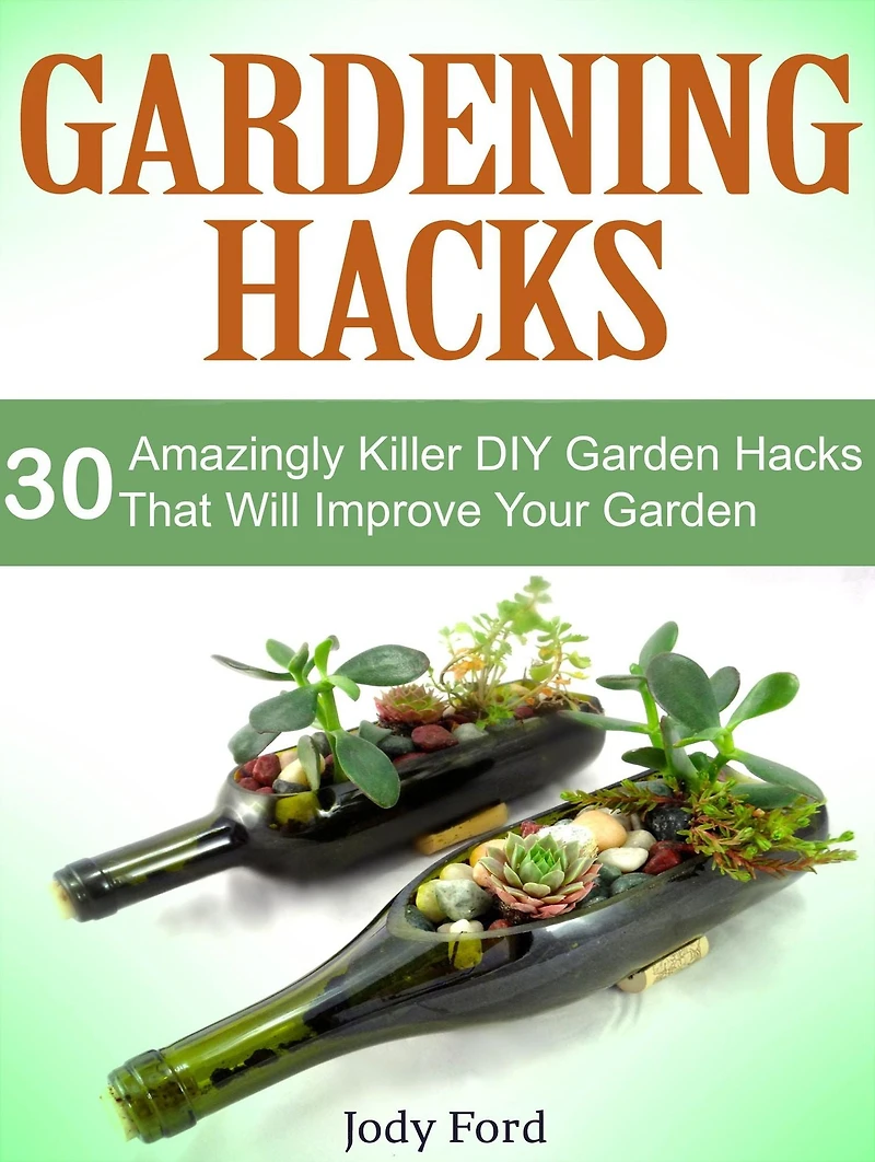 Gardening Hacks: 30 Amazingly Killer Diy Garden Hacks That Will Improve Your Garden