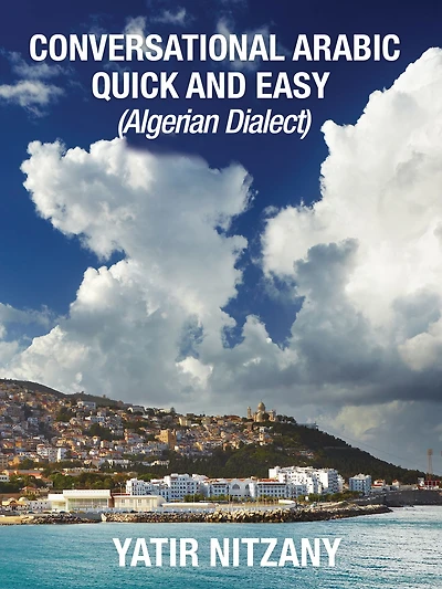Conversational Arabic Quick and Easy: Algerian Dialect