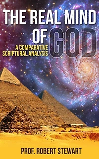 The Real Mind Of God (A Comparative Scriptural Analysis)