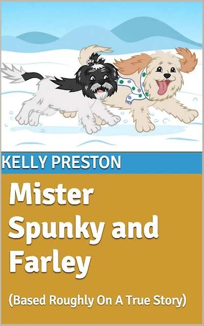 Mister Spunky and Farley: (Based Roughly On A True Story)