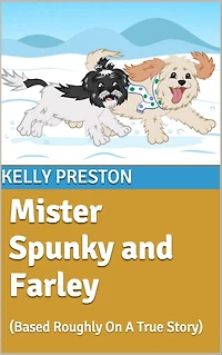 Mister Spunky and Farley: (Based Roughly On A True Story)