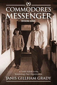 Commodore's Messenger: A Child Adrift the Scientology Sea Organization