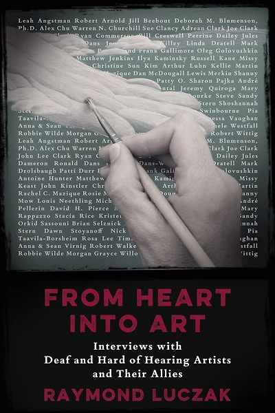 From Heart Into Art: Interviews with Deaf and Hard of Hearing Artists Their Allies