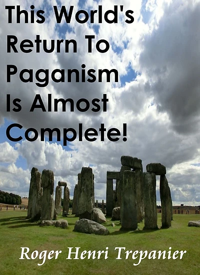 This World's Return To Paganism Is Almost Complete!