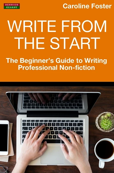 Write From The Start: Beginner's Guide to Writing Professional Non-Fiction