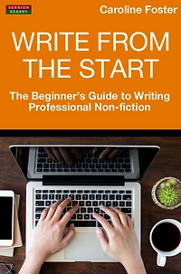 Write From The Start: Beginner's Guide to Writing Professional Non-Fiction