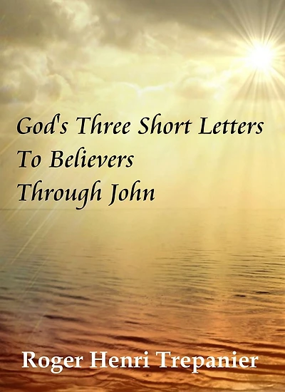 God's Three Short Letters To Believers Through John (The Word Of God Library, #4)