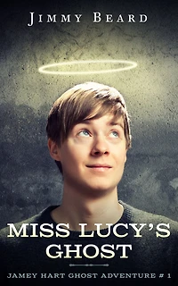 Miss Lucy's Ghost, Jamey Hart Ghost Adventures Book 2