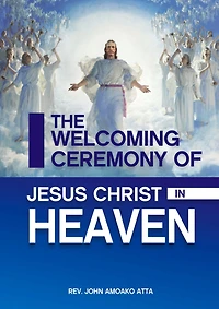 The Welcoming Ceremomy Of Jesus Christ In Heaven