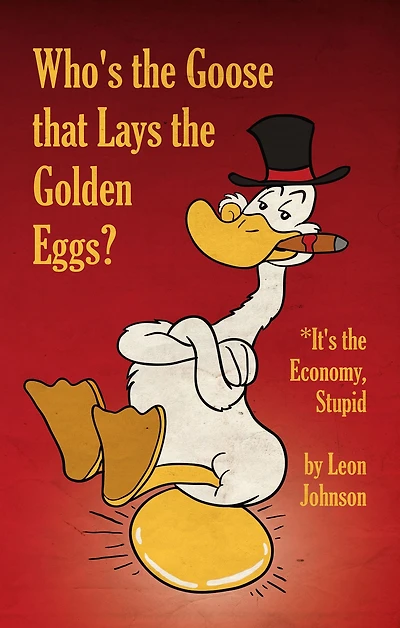 Who's the Goose that Lays Golden Eggs?