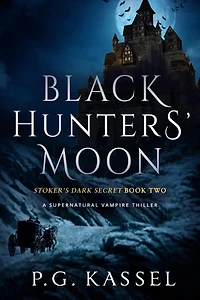 Black Hunters' Moon: Stoker's Dark Secret Book Two (A Supernatural Vampire Thriller)
