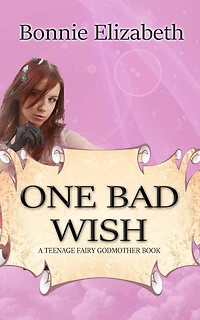 One Bad Wish (Teenage Fairy Godmother, #1)