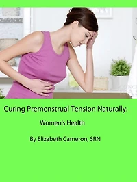 Curing Premenstrual Syndrome Naturally: Women's Health
