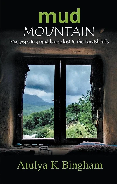 Mud Mountain - Five Years in a Mud House Lost in the Turkish Hills. (The Mud Series)