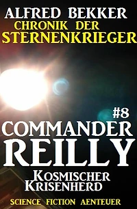 Commander Reilly #8: Kosmischer Krisenherd: Chronik der Sternenkrieger