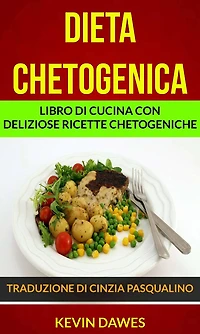Dieta chetogenica: Libro di cucina con deliziose ricette chetogeniche