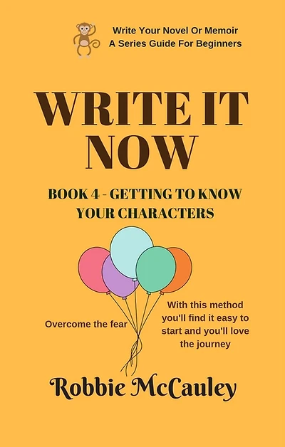 Write it Now. Book 4 - Getting to Know Your Characters (Write Your Novel or Memoir. A Series Guide For Beginners, #4)