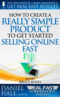 How to Create a Really Simple Product to Get Started Selling Online Fast (Real Fast Results, #55)