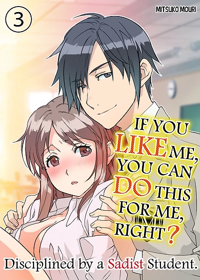 IF YOU LIKE ME YOU CAN DO THIS FOR ME, RIGHT?: Chapter 3